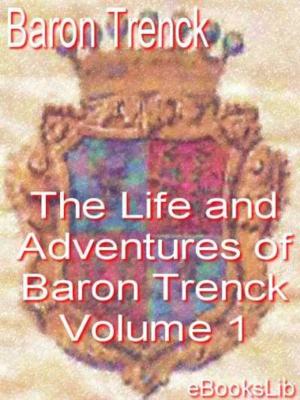 bigCover of the book The Life and Adventures of Baron Trenck - Volume 1 by 