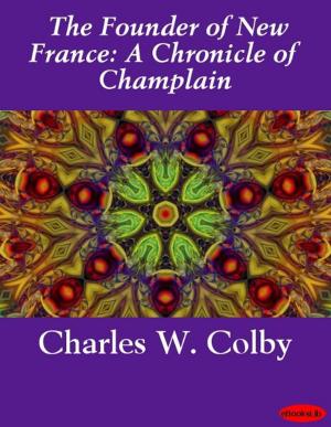 Cover of the book The Founder of New France: A Chronicle of Champlain by Cardinal de Retz