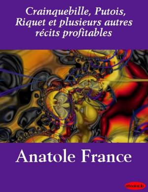 Cover of the book Crainquebille, Putois, Riquet et plusieurs autres récits profitables by Lucy Larcom