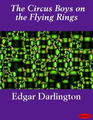 Cover of the book The Circus Boys on the Flying Rings by Gilbert Parker