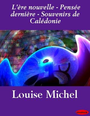 Book cover of L'ère nouvelle - Pensée dernière - Souvenirs de Calédonie