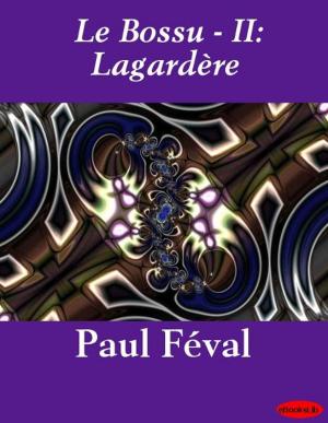 Cover of the book Le Bossu - II: Lagardère by Padraic Colum