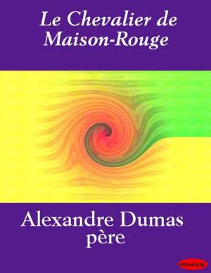 Cover of the book Le Chevalier de Maison-Rouge by JM Bolton
