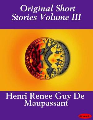 Cover of the book Original Short Stories Volume III by Alexandre-Philippe-Regnier de Masa
