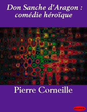 Cover of the book Don Sanche d'Aragon : comédie héroïque by Emile Zola