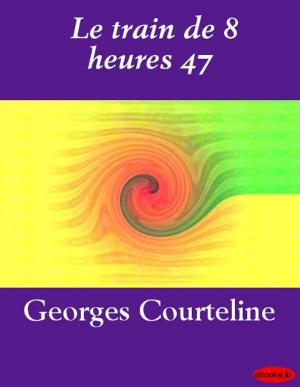 Cover of the book Le train de 8 heures 47 by Pierre Loti
