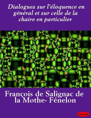 Cover of the book Dialogues sur l'éloquence en général et sur celle de la chaire en particulier by Johann Wolfgang Goethe