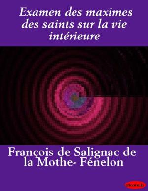 Cover of the book Examen des maximes des saints sur la vie intérieure by A. J. O'Reilly