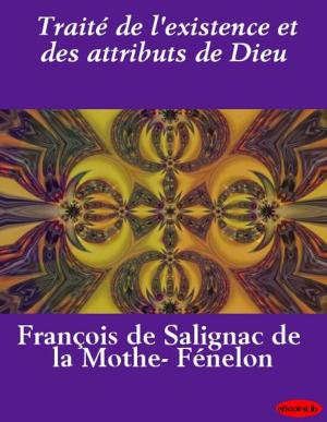 Cover of the book Traité de l'existence et des attributs de Dieu by J. Sheridan LeFanu