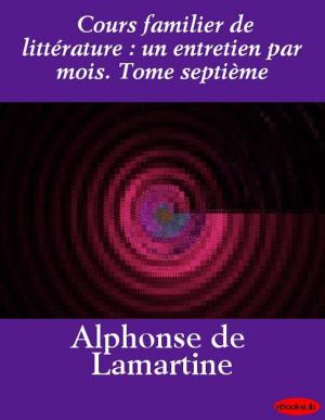 Cover of the book Cours familier de littérature : un entretien par mois. Tome septième by G.A. Sherwell