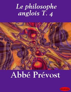 Cover of the book Le philosophe anglois T. 4 by Emile Nelligan