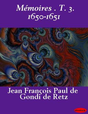 Cover of the book Mémoires . T. 3. 1650-1651 by Jacques de Casanova