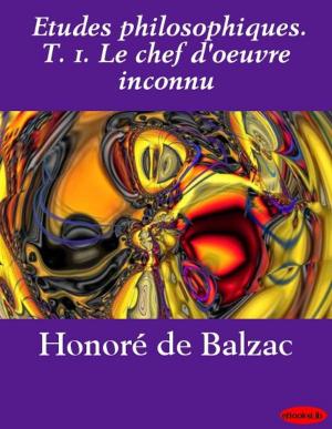 Cover of the book Etudes philosophiques. T. 1. Le chef d'oeuvre inconnu by Honoré de Balzac