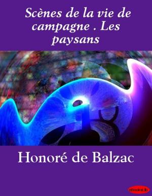 Cover of the book Scènes de la vie de campagne . Les paysans by Rex Beach