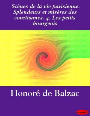 Cover of the book Scènes de la vie parisienne. Splendeurs et misères des courtisanes. 4. Les petits bourgeois by F.B. Tarbell
