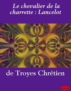 Cover of the book Le chevalier de la charrette : Lancelot by David L. Forand