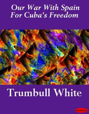 Cover of the book Our War With Spain For Cuba's Freedom by Alexandre Père Dumas