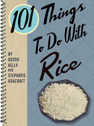 Cover of the book 101 Things to do with Rice by Stephanie Ashcraft