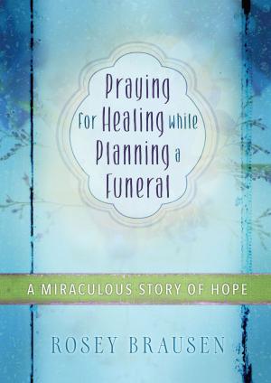 Cover of the book Praying for Healing while Planning a Funeral by Twila Belk