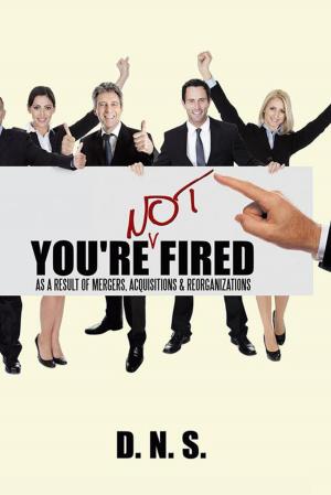 Cover of the book You're Not Fired as a Result of Mergers, Acquisitions & Reorganizations by Patrick Bet-David, Thomas Ellsworth