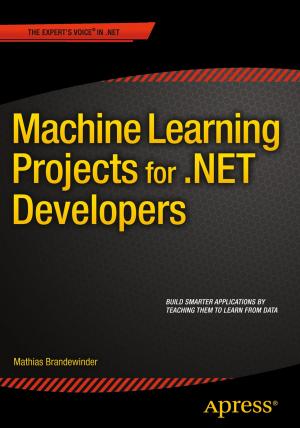 Cover of the book Machine Learning Projects for .NET Developers by Kellyn Pot'Vin, Niall Litchfield, Alex Gorbachev, Anand Akela, Pete Sharman, Gokhan Atil, Leighton Nelson, Bobby Curtis