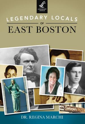 Cover of the book Legendary Locals of East Boston by Victoria A. James, Cheryl L. Baisden