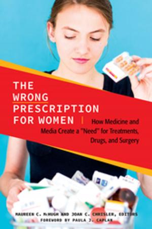 Cover of the book The Wrong Prescription for Women: How Medicine and Media Create a "Need" for Treatments, Drugs, and Surgery by 