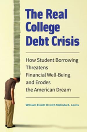 Cover of the book The Real College Debt Crisis: How Student Borrowing Threatens Financial Well-Being and Erodes the American Dream by Craig Considine