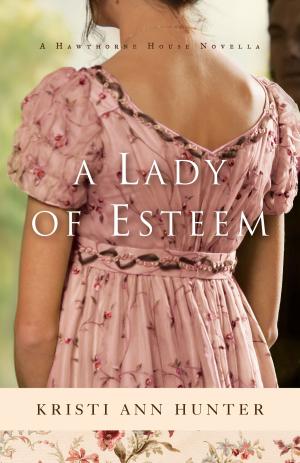 Cover of the book A Lady of Esteem (Hawthorne House) by Michael Jr. Landon, Cindy Kelley
