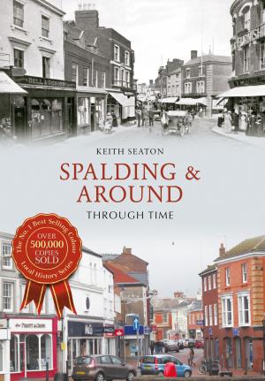 Cover of the book Spalding & Around Through Time by Peter Hounsell