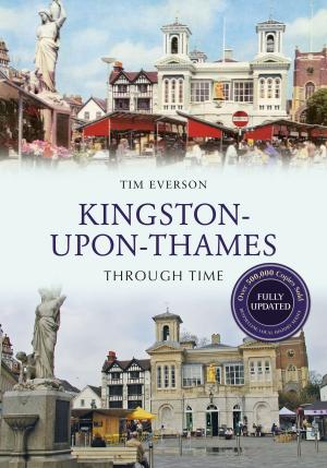 Cover of the book Kingston-Upon-Thames Through Time Revised Edition by Paul Chrystal, Simon Crossley
