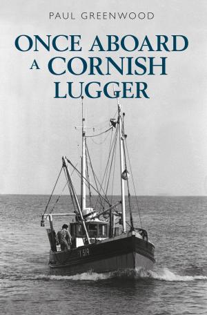 Cover of the book Once Aboard a Cornish Lugger by Richard Happer, Mark Steward