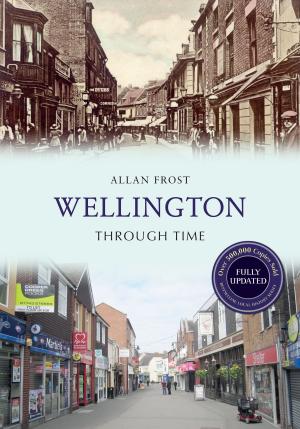 Cover of the book Wellington Through Time Revised Edition by Denise Holton, Elizabeth J. Hammett