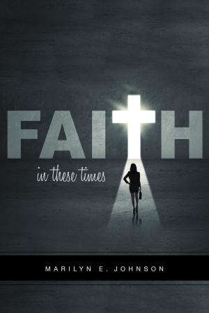 Cover of the book Faith In These Times by Dana L. Wood