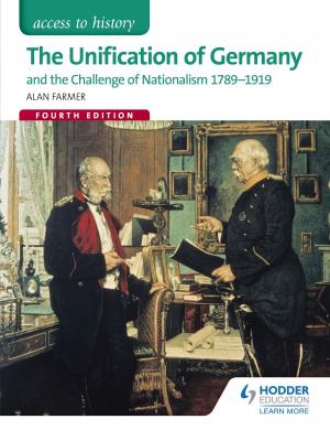 Cover of the book Access to History: The Unification of Germany and the challenge of Nationalism 1789-1919 Fourth Edition by Alan Farmer
