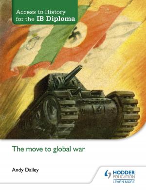 Cover of the book Access to History for the IB Diploma: The move to global war by Philip Benson