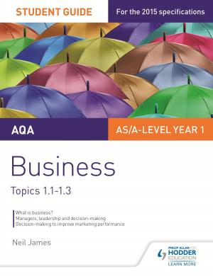Book cover of AQA AS/A Level Business Student Guide 1: Topics 1.1-1.3