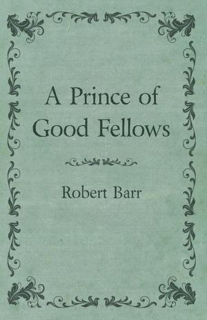 Cover of the book A Prince of Good Fellows by Charles H. Goren