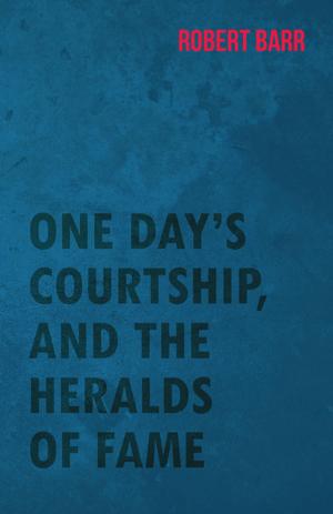 Book cover of One Day's Courtship, and the Heralds of Fame