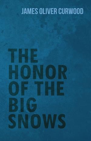 Cover of the book The Honor of the Big Snows by Fergus Hume