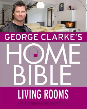 Cover of the book George Clarke's Home Bible: Living Rooms by Ian Watson, Roberto Quaglia