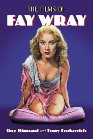 Cover of the book The Films of Fay Wray by Edward W.L. Smith