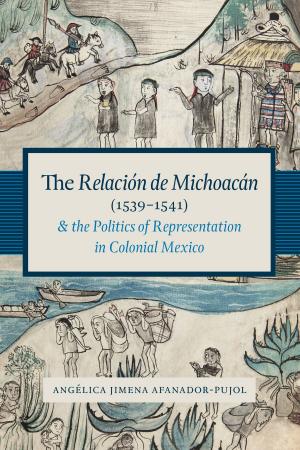 Cover of the book The Relación de Michoacán (1539-1541) and the Politics of Representation in Colonial Mexico by Ted Finch