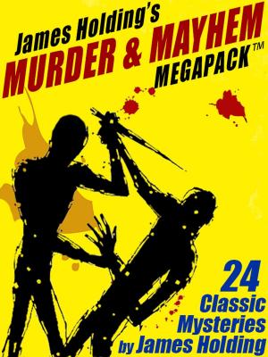 Book cover of James Holding’s Murder & Mayhem MEGAPACK ™: 24 Classic Mystery Stories and a Poem