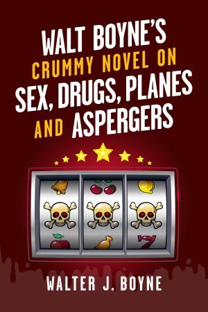 Book cover of Walt Boyne's Crummy Novel On Sex, Drugs, Planes and Aspergers