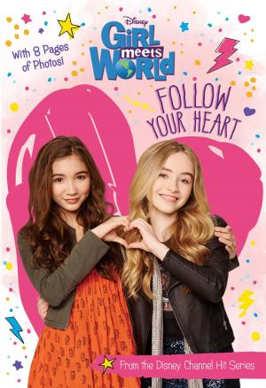 Cover of the book Girl Meets World: Follow Your Heart by Lisa Ann Marsoli, Disney Book Group