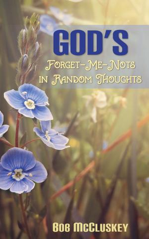 Cover of the book God's Forget-Me-Nots in Random Thoughts by Gladys Rempel