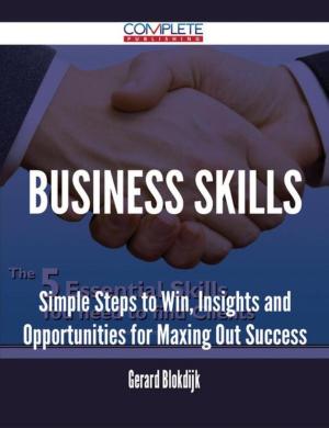 Cover of the book Business Skills - Simple Steps to Win, Insights and Opportunities for Maxing Out Success by Jennifer Hewitt