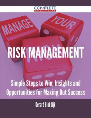 bigCover of the book Risk Management - Simple Steps to Win, Insights and Opportunities for Maxing Out Success by 