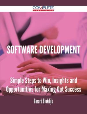 Cover of the book Software Development - Simple Steps to Win, Insights and Opportunities for Maxing Out Success by Harold Skinner